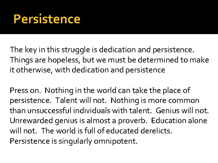 Persistence The key in this struggle is dedication and persistence. Things are hopeless, but