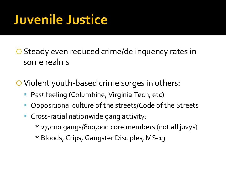 Juvenile Justice Steady even reduced crime/delinquency rates in some realms Violent youth-based crime surges