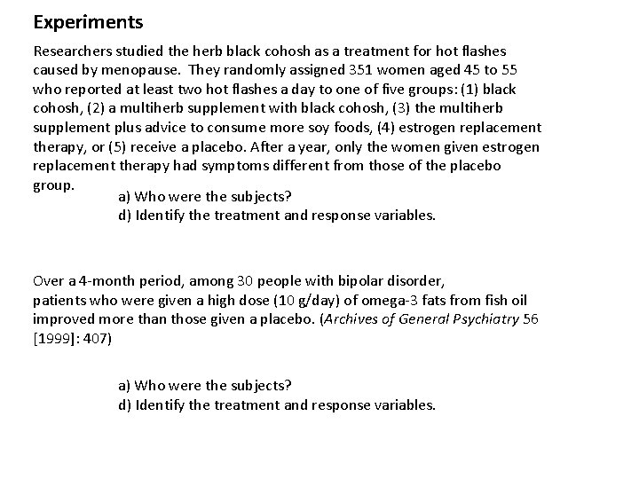 Experiments Researchers studied the herb black cohosh as a treatment for hot flashes caused