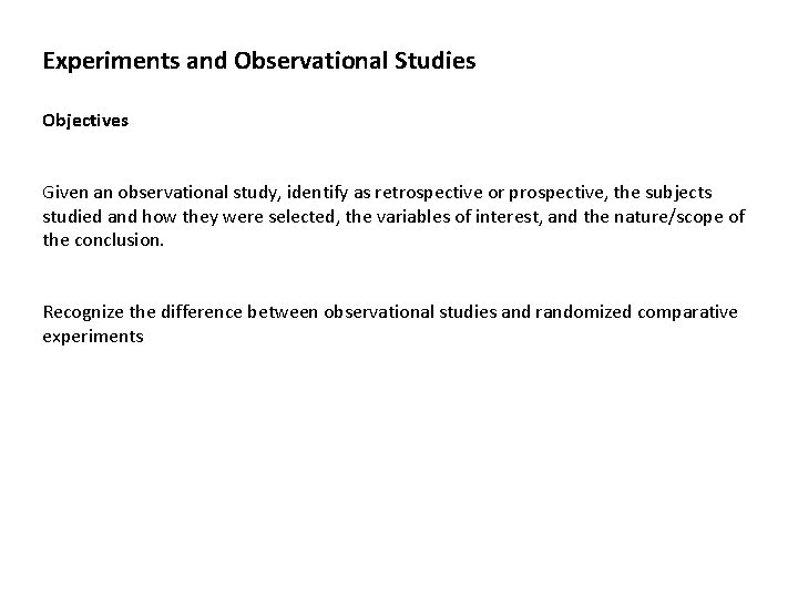 Experiments and Observational Studies Objectives Given an observational study, identify as retrospective or prospective,