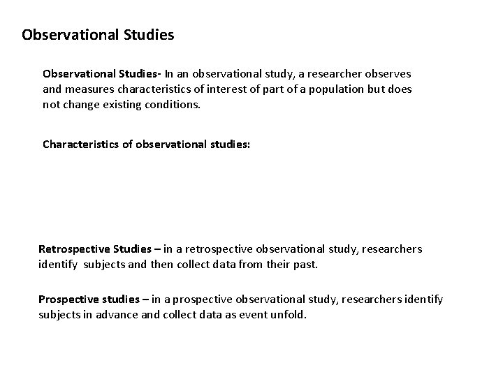 Observational Studies- In an observational study, a researcher observes and measures characteristics of interest