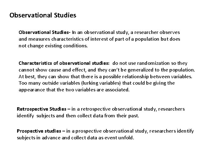 Observational Studies- In an observational study, a researcher observes and measures characteristics of interest