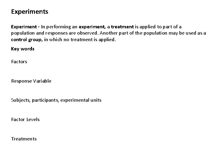 Experiments Experiment - In performing an experiment, a treatment is applied to part of