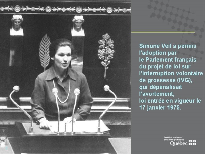 Simone Veil a permis l'adoption par le Parlement français du projet de loi sur