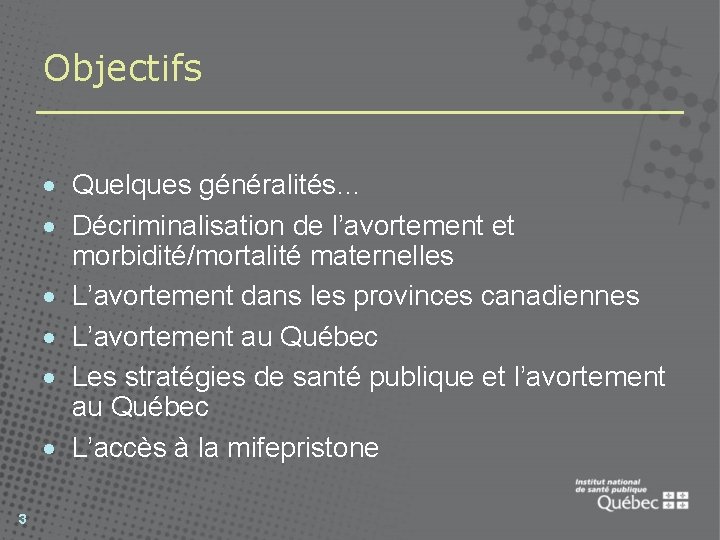 Objectifs · Quelques généralités… · Décriminalisation de l’avortement et morbidité/mortalité maternelles · L’avortement dans