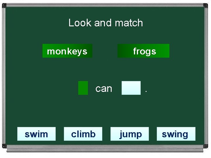 Look and match monkeys frogs сan swim climb . jump swing 