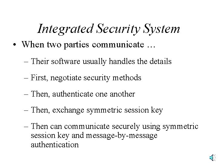 Integrated Security System • When two parties communicate … – Their software usually handles