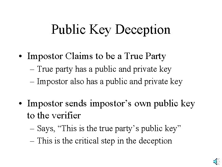 Public Key Deception • Impostor Claims to be a True Party – True party