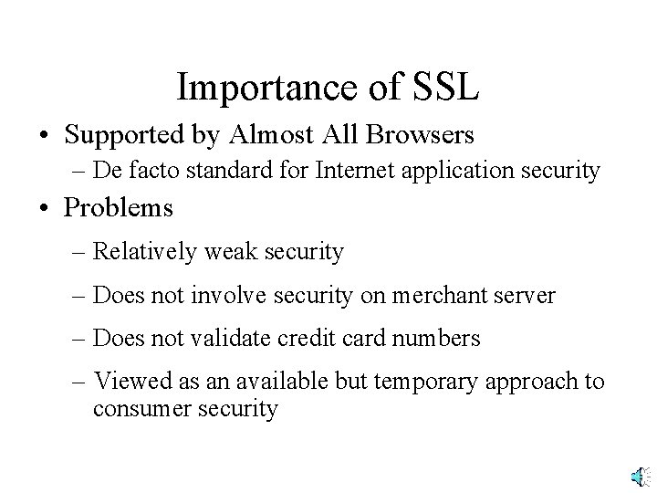 Importance of SSL • Supported by Almost All Browsers – De facto standard for