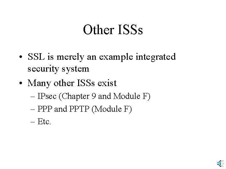 Other ISSs • SSL is merely an example integrated security system • Many other