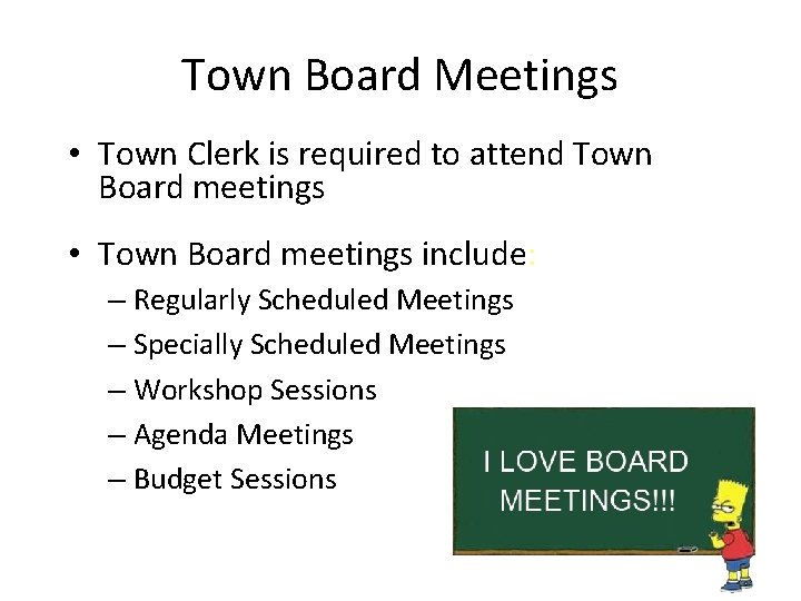 Town Board Meetings • Town Clerk is required to attend Town Board meetings •