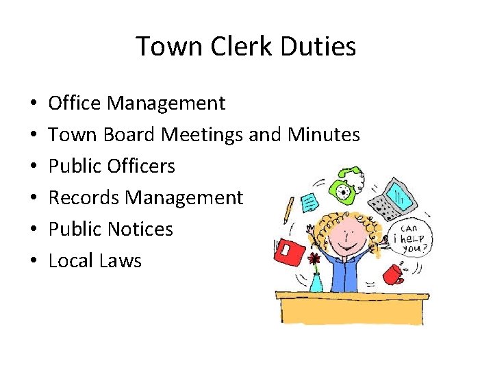 Town Clerk Duties • • • Office Management Town Board Meetings and Minutes Public