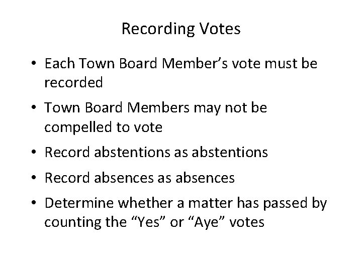 Recording Votes • Each Town Board Member’s vote must be recorded • Town Board