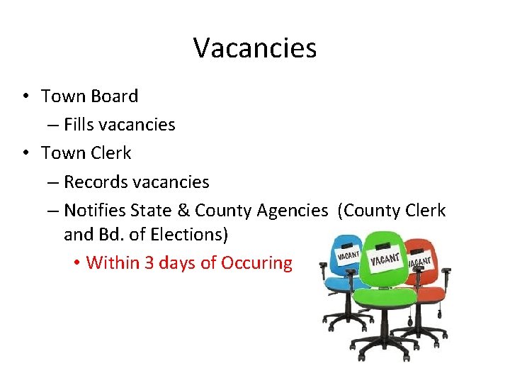 Vacancies • Town Board – Fills vacancies • Town Clerk – Records vacancies –