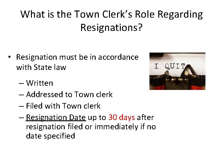 What is the Town Clerk’s Role Regarding Resignations? • Resignation must be in accordance