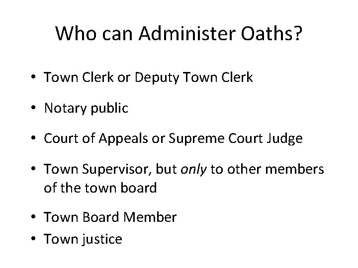 Who can Administer Oaths? • Town Clerk or Deputy Town Clerk • Notary public
