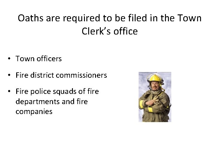 Oaths are required to be filed in the Town Clerk’s office • Town officers