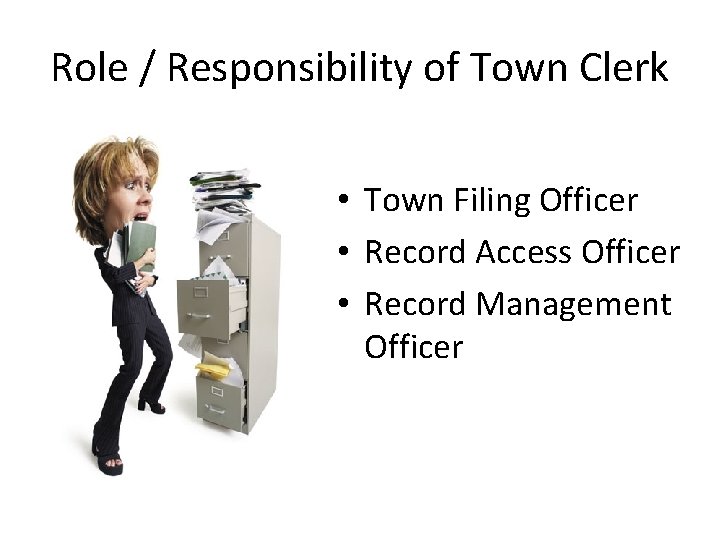 Role / Responsibility of Town Clerk • Town Filing Officer • Record Access Officer