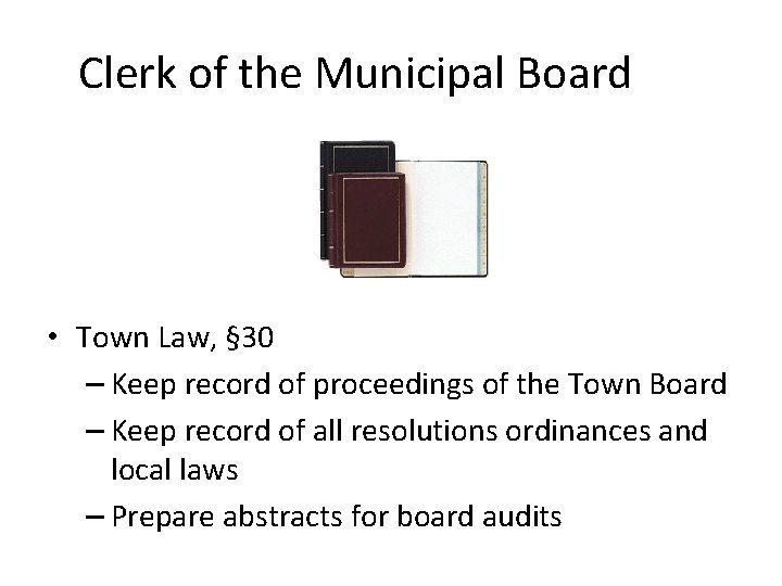 Clerk of the Municipal Board • Town Law, § 30 – Keep record of