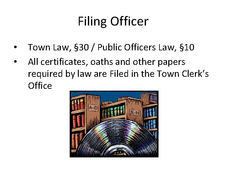 Filing Officer • • Town Law, § 30 / Public Officers Law, § 10