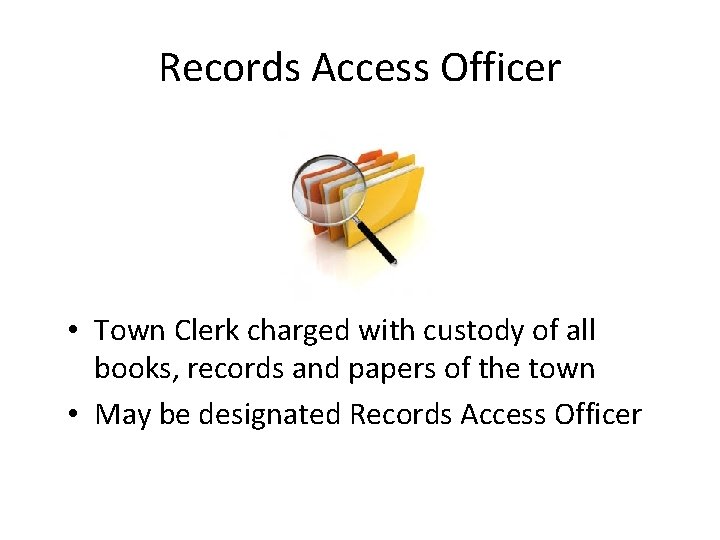 Records Access Officer • Town Clerk charged with custody of all books, records and