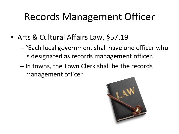 Records Management Officer • Arts & Cultural Affairs Law, § 57. 19 – “Each