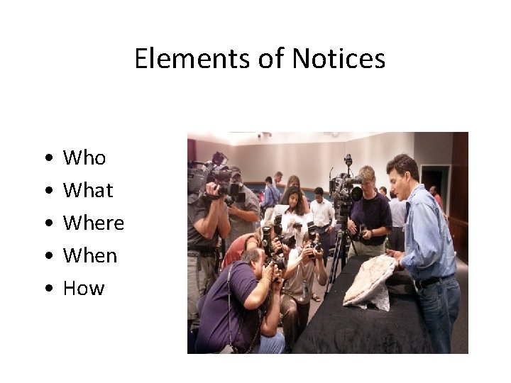 Elements of Notices • • • Who What Where When How 