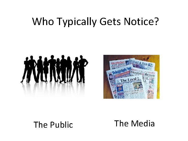 Who Typically Gets Notice? The Public The Media 