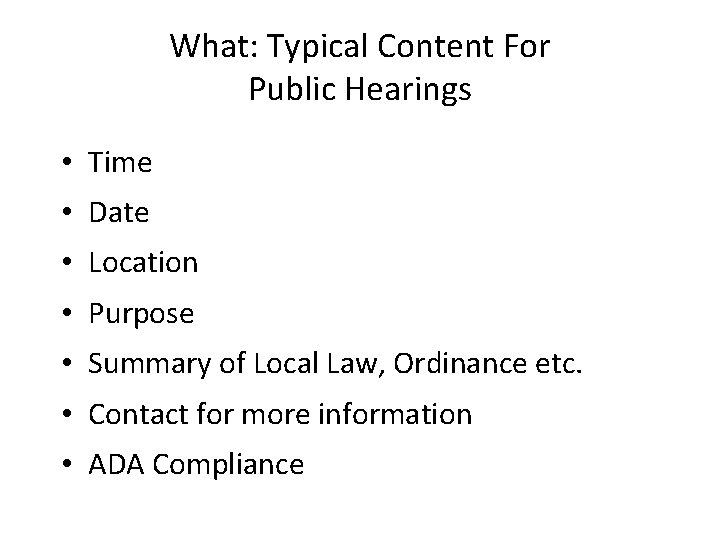 What: Typical Content For Public Hearings • Time • Date • Location • Purpose