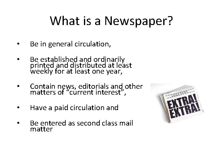 What is a Newspaper? • Be in general circulation, • Be established and ordinarily