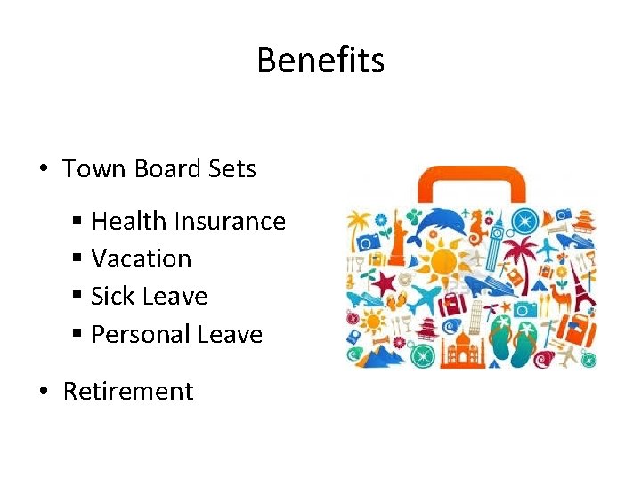 Benefits • Town Board Sets § Health Insurance § Vacation § Sick Leave §