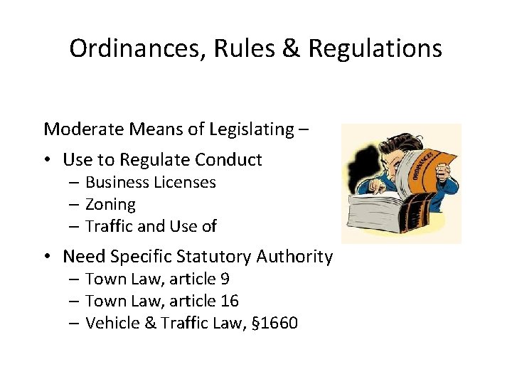 Ordinances, Rules & Regulations Moderate Means of Legislating – • Use to Regulate Conduct