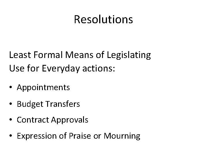 Resolutions Least Formal Means of Legislating Use for Everyday actions: • Appointments • Budget