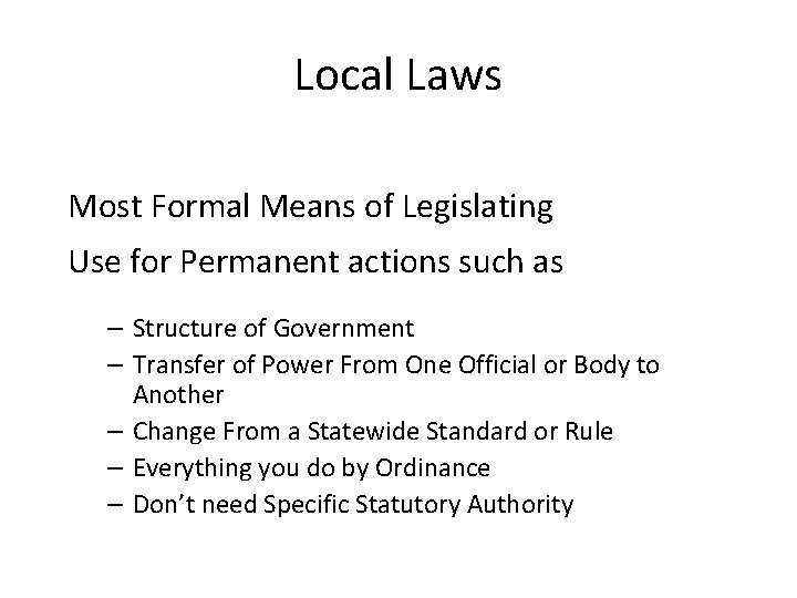 Local Laws Most Formal Means of Legislating Use for Permanent actions such as –