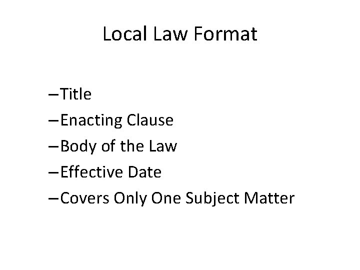 Local Law Format – Title – Enacting Clause – Body of the Law –