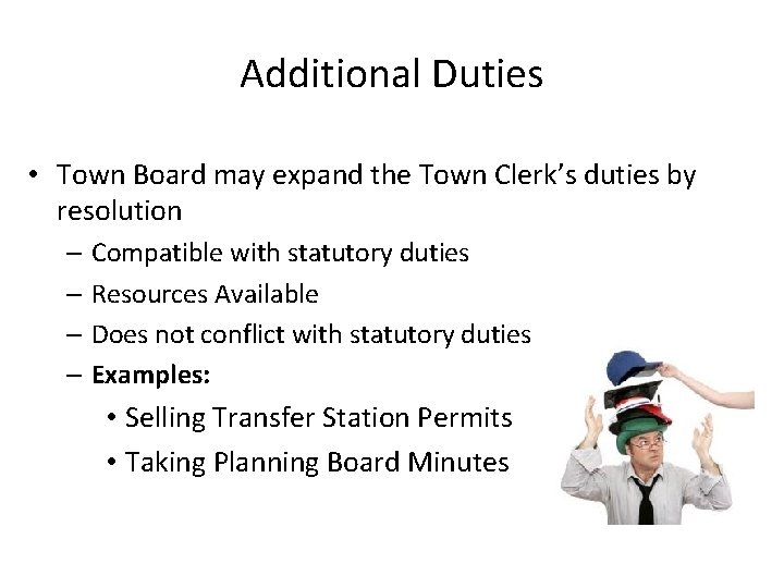 Additional Duties • Town Board may expand the Town Clerk’s duties by resolution –