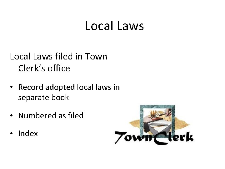 Local Laws filed in Town Clerk’s office • Record adopted local laws in separate