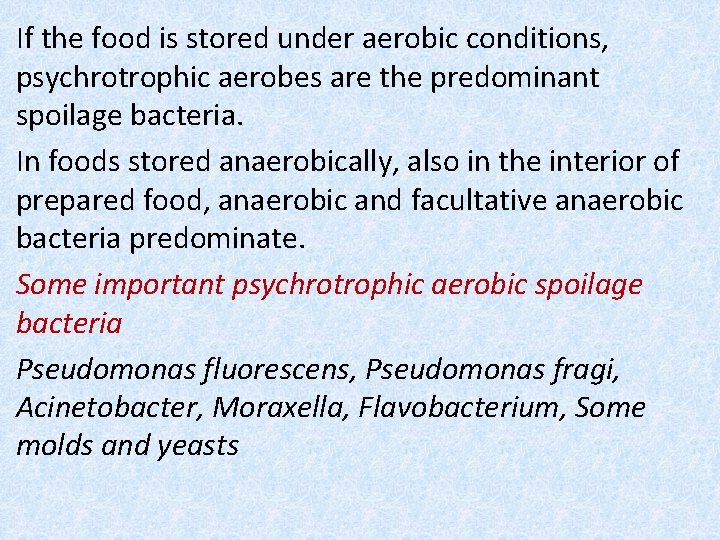 If the food is stored under aerobic conditions, psychrotrophic aerobes are the predominant spoilage