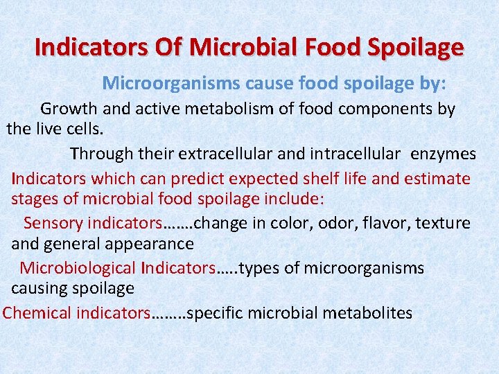 Indicators Of Microbial Food Spoilage Microorganisms cause food spoilage by: Growth and active metabolism