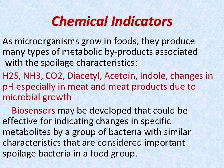 Chemical Indicators As microorganisms grow in foods, they produce many types of metabolic by-products