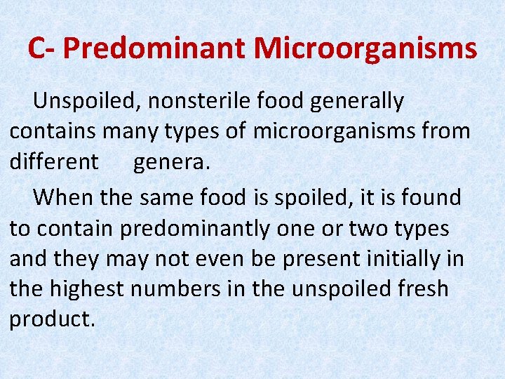 C- Predominant Microorganisms Unspoiled, nonsterile food generally contains many types of microorganisms from different