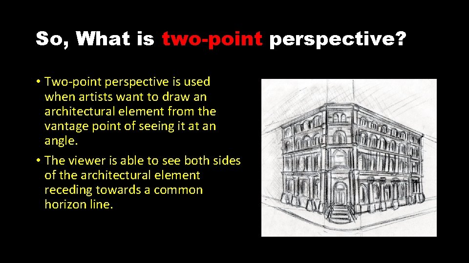 So, What is two-point perspective? • Two-point perspective is used when artists want to