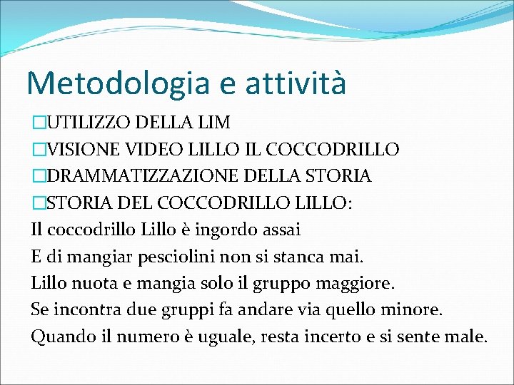 Metodologia e attività �UTILIZZO DELLA LIM �VISIONE VIDEO LILLO IL COCCODRILLO �DRAMMATIZZAZIONE DELLA STORIA