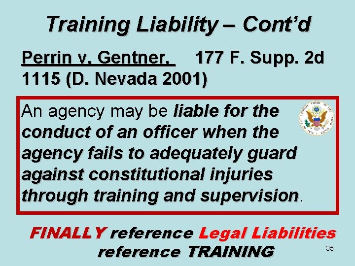 Training Liability – Cont’d Perrin v, Gentner, 177 F. Supp. 2 d 1115 (D.