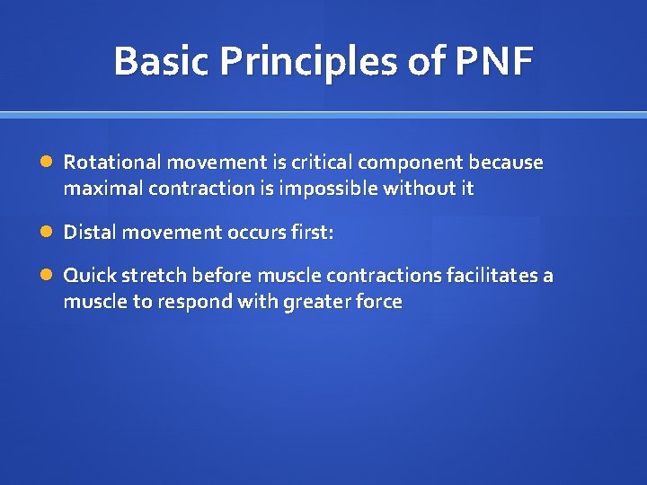 Basic Principles of PNF Rotational movement is critical component because maximal contraction is impossible