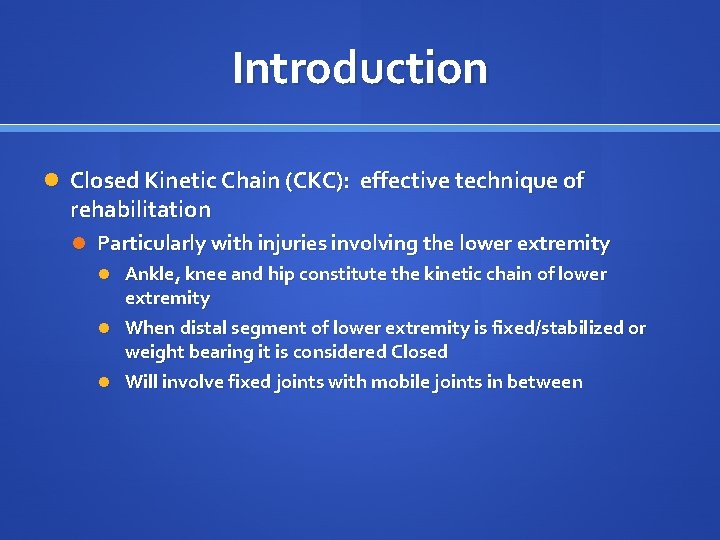 Introduction Closed Kinetic Chain (CKC): effective technique of rehabilitation Particularly with injuries involving the