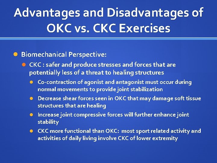 Advantages and Disadvantages of OKC vs. CKC Exercises Biomechanical Perspective: CKC : safer and