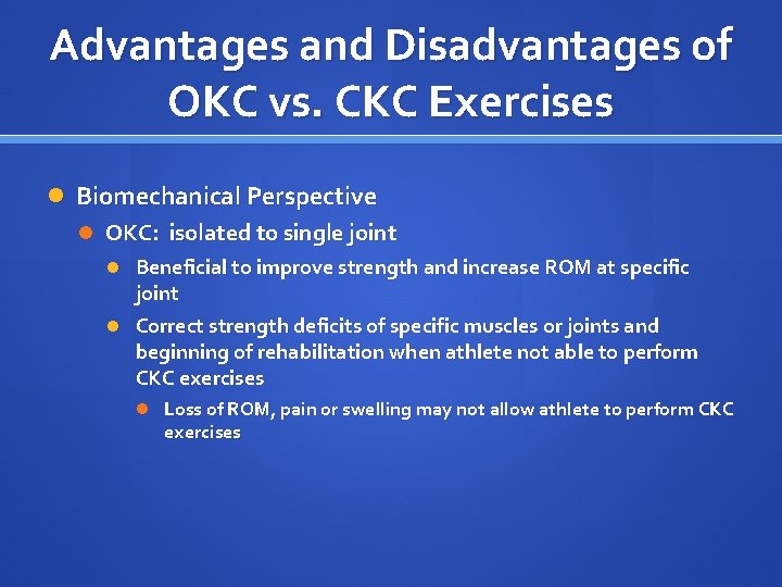 Advantages and Disadvantages of OKC vs. CKC Exercises Biomechanical Perspective OKC: isolated to single