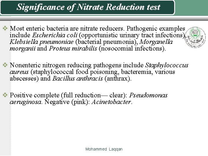 Significance of Nitrate Reduction test v Most enteric bacteria are nitrate reducers. Pathogenic examples