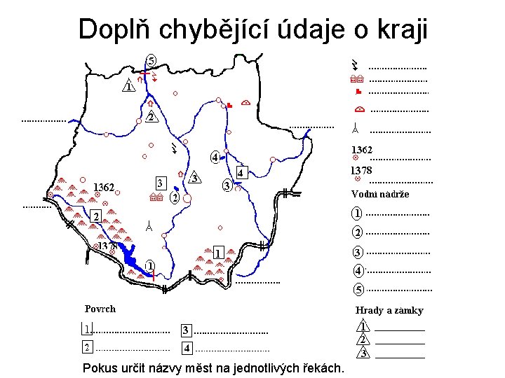 Doplň chybějící údaje o kraji Pokus určit názvy měst na jednotlivých řekách. 